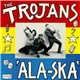 The Trojans - 'Ala-Ska'