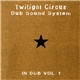 Twilight Circus Dub Sound System - In Dub Vol. 1